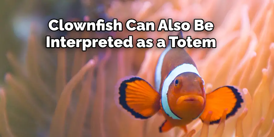 Clownfish Can Also Be  Interpreted as a Totem
