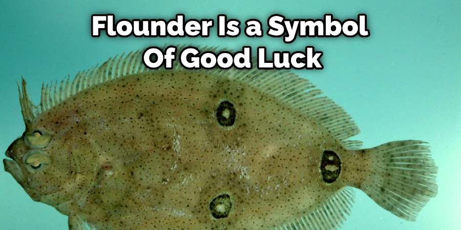 Flounder Is a Symbol  Of Good Luck
