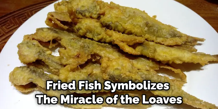 Fried Fish Symbolizes  The Miracle of the Loaves