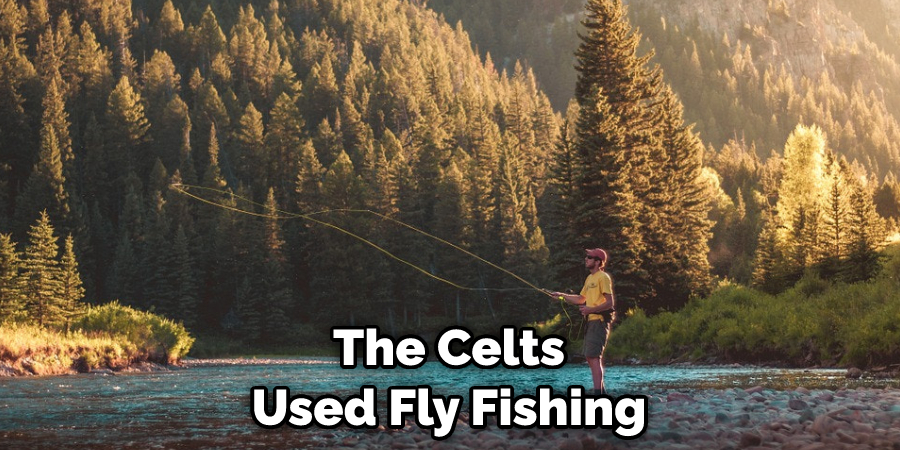 The Celts Used Fly Fishing