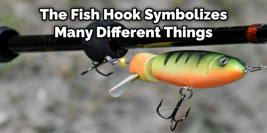 The Fish Hook Symbolizes Many Different Things