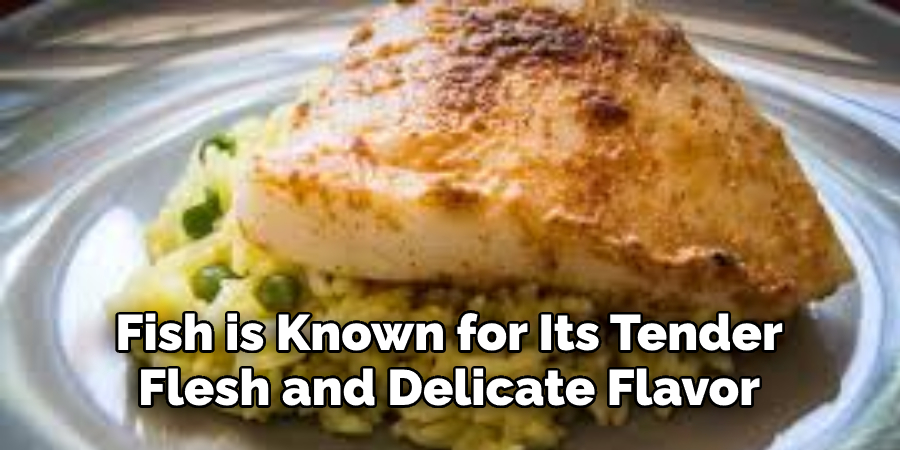Fish is Known for Its Tender  Flesh and Delicate Flavor
