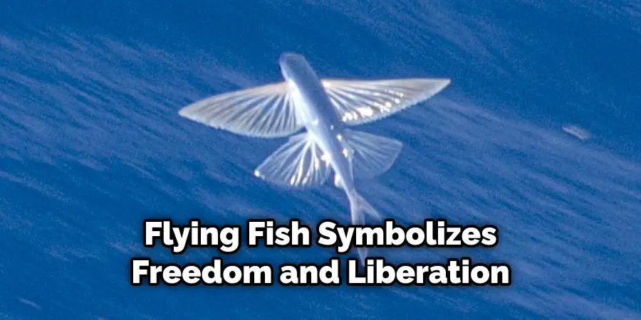 Flying Fish Symbolizes  Freedom and Liberation