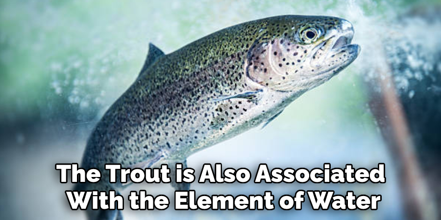 The Trout is Also Associated With the Element of Water