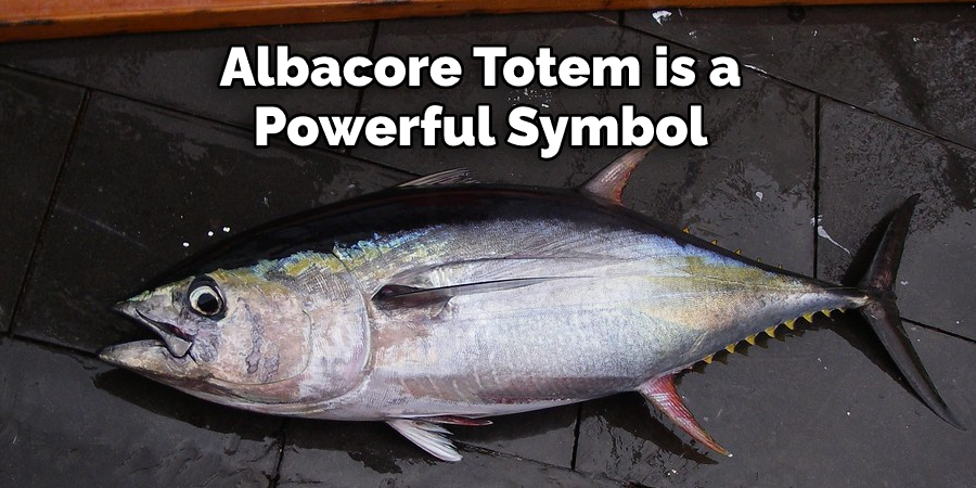 Albacore Totem is a 
Powerful Symbol