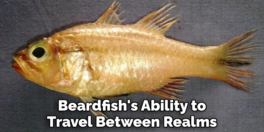 Beardfish's Ability to Travel Between Realms