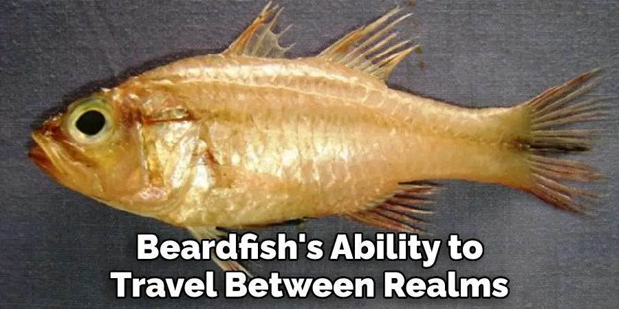 Beardfish's Ability to Travel Between Realms