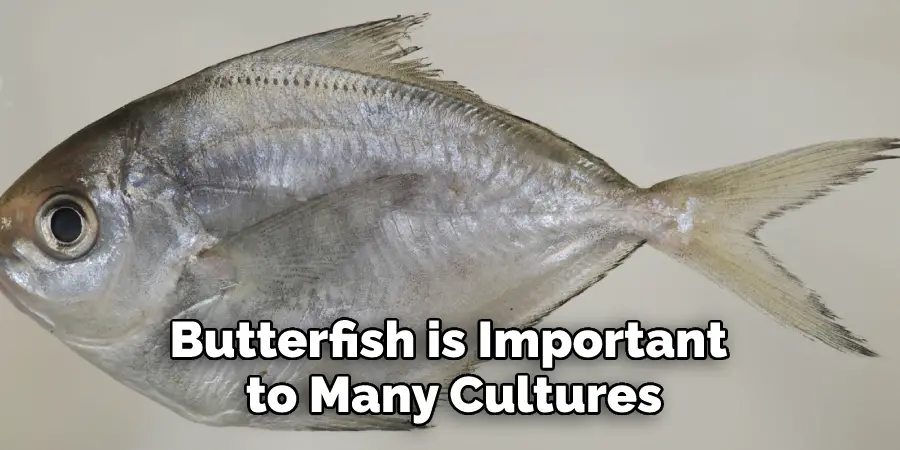 Butterfish is Important 
to Many Cultures