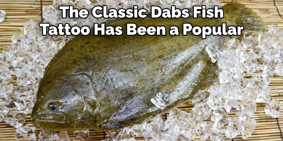 The Classic Dabs Fish
Tattoo Has Been a Popular