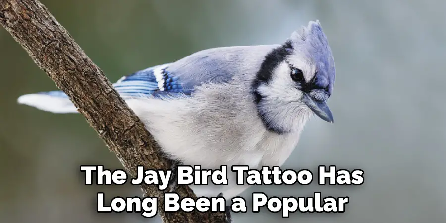The Jay Bird Tattoo Has
Long Been a Popular