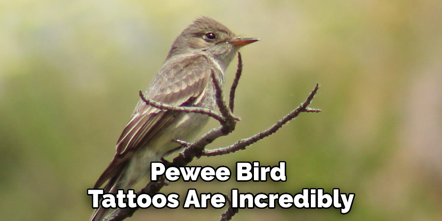 Pewee Bird 
Tattoos Are Incredibly 