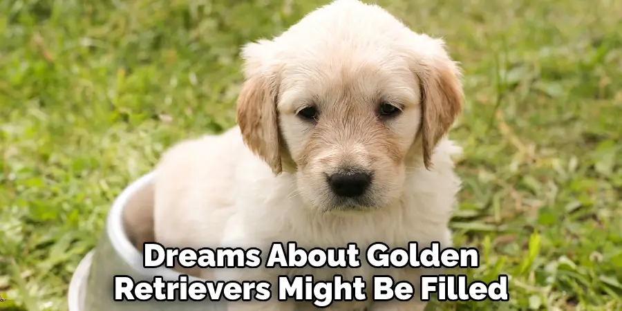 Dreams About Golden Retrievers Might Be Filled