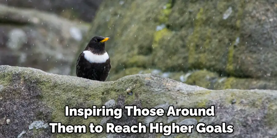 Inspiring Those Around Them to Reach Higher Goals