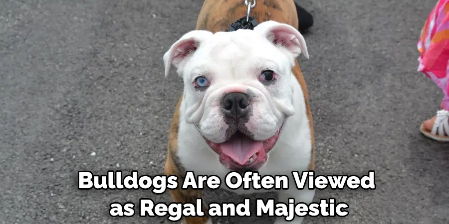 Bulldogs Are Often Viewed as Regal and Majestic