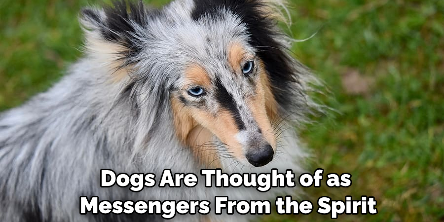 Dogs Are Thought of as Messengers From the Spirit