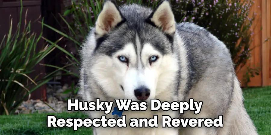 Husky Was Deeply
Respected and Revered