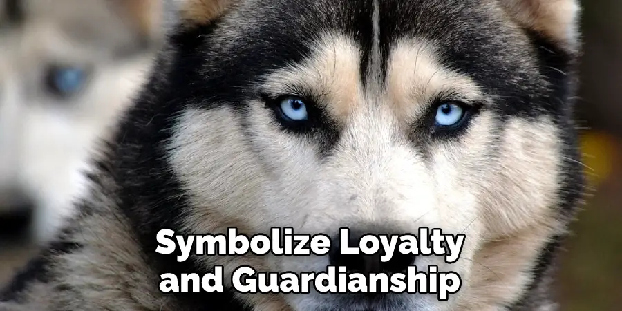 Symbolize Loyalty 
and Guardianship