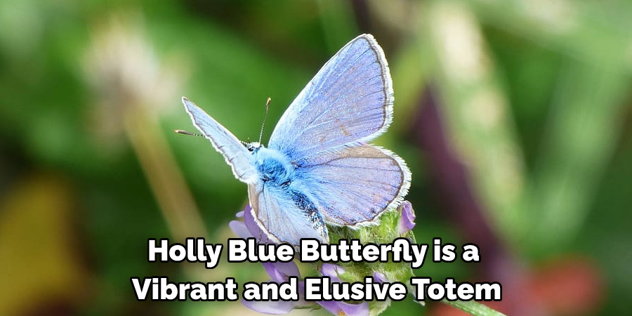 
Holly Blue Butterfly is a 
Vibrant and Elusive Totem