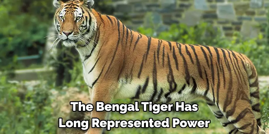 The Bengal Tiger Has 
Long Represented Power