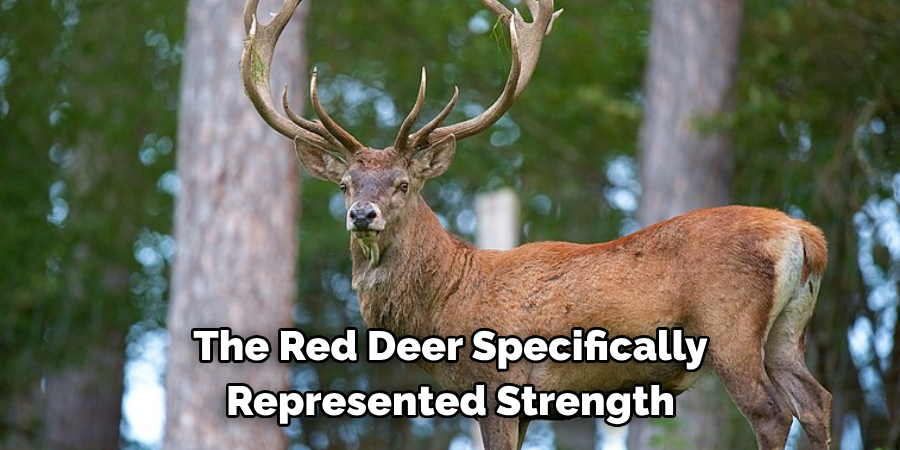 The Red Deer Specifically 
Represented Strength