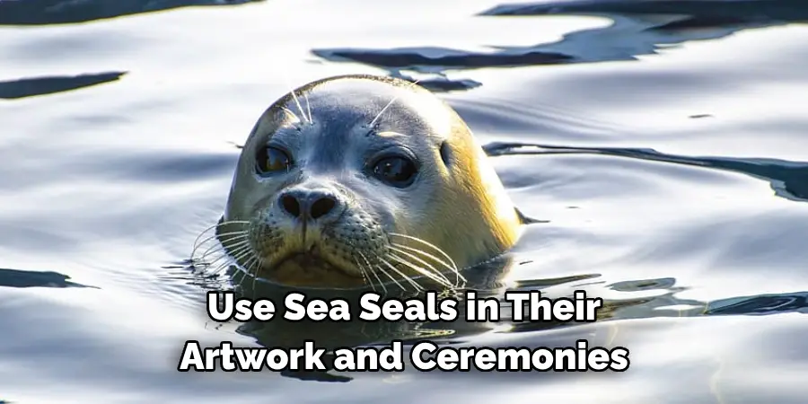 Use Sea Seals in Their 
Artwork and Ceremonies