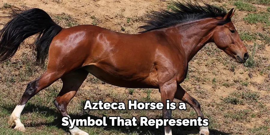 Azteca Horse is a 
Symbol That Represents