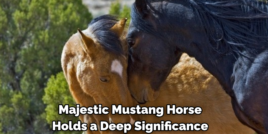 Majestic Mustang Horse 
Holds a Deep Significance