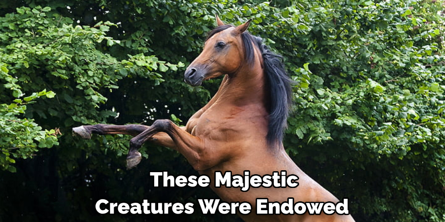  These Majestic 
Creatures Were Endowed