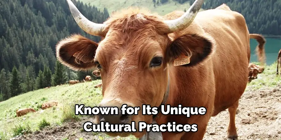 Known for Its Unique 
Cultural Practices