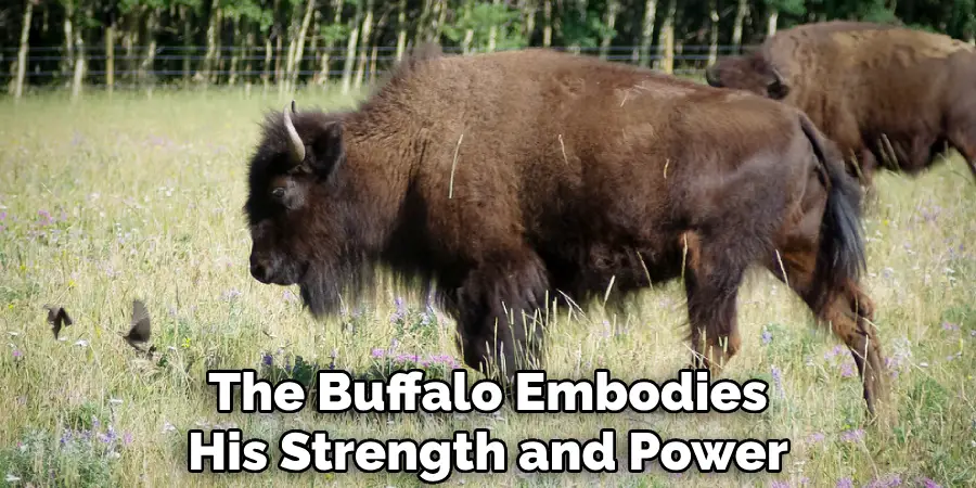 The Buffalo Embodies His Strength and Power