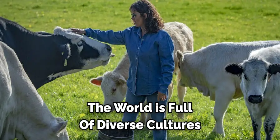 The World is Full 
Of Diverse Cultures