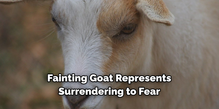 Fainting Goat Represents 
Surrendering to Fear