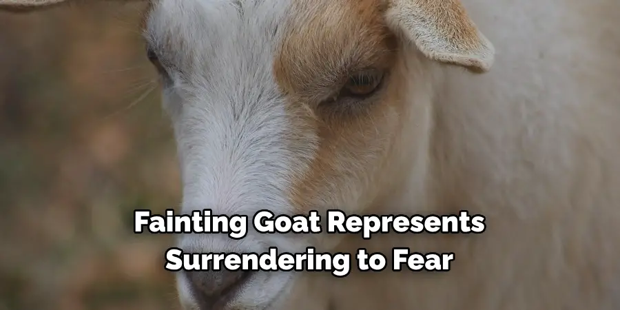 Fainting Goat Represents 
Surrendering to Fear