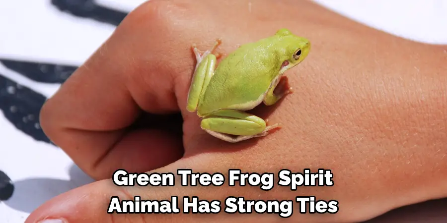 Green Tree Frog Spirit 
Animal Has Strong Ties