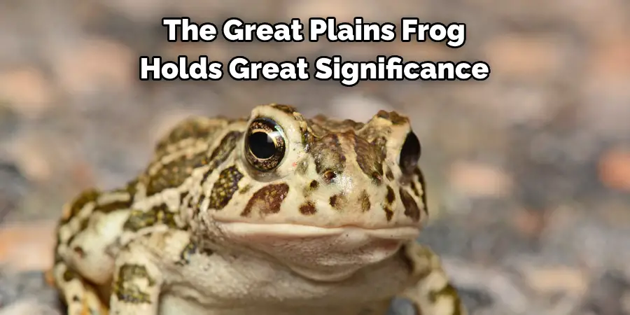 The Great Plains Frog 
Holds Great Significance