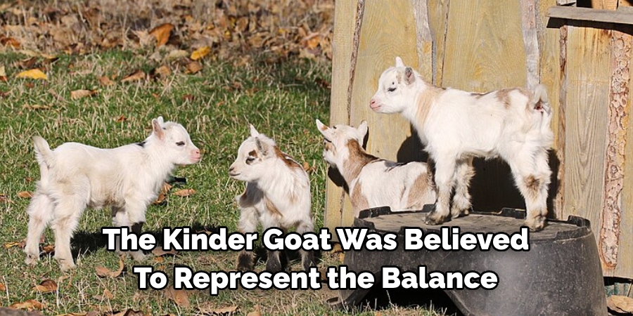 The Kinder Goat Was Believed 
To Represent the Balance
