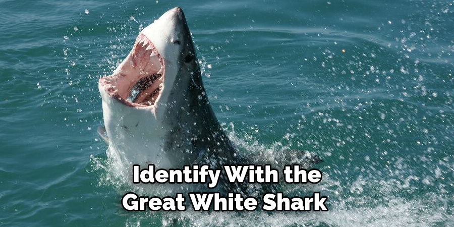 Identify With the 
Great White Shark 