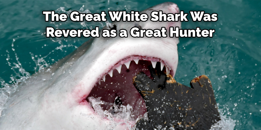 The Great White Shark Was Revered as a Great Hunter