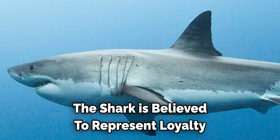 The Shark is Believed 
To Represent Loyalty