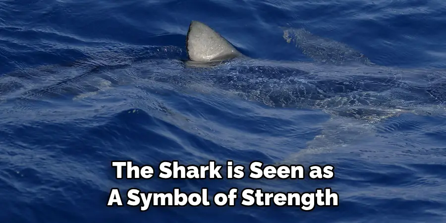 The Shark is Seen as 
A Symbol of Strength
