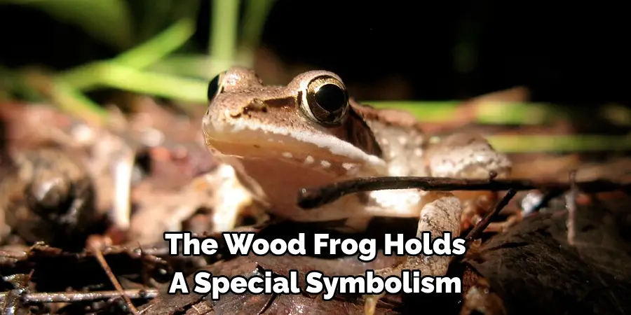 The Wood Frog Holds 
A Special Symbolism