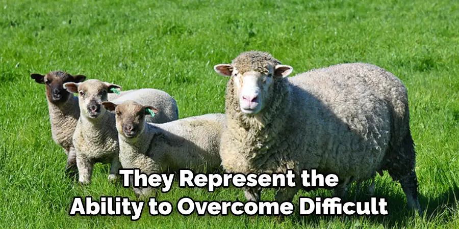 They Represent the 
Ability to Overcome Difficult