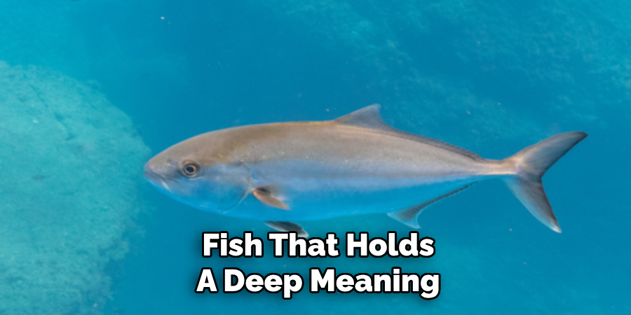 Fish That Holds A Deep Meaning