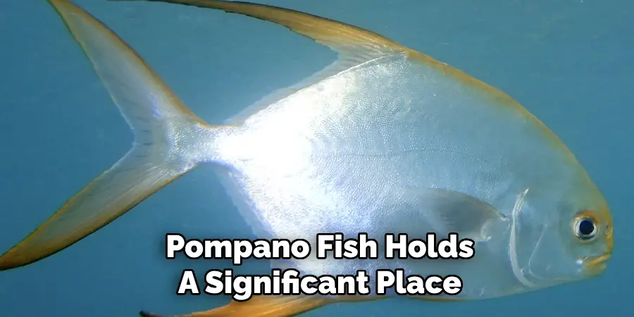 Pompano Fish Holds A Significant Place