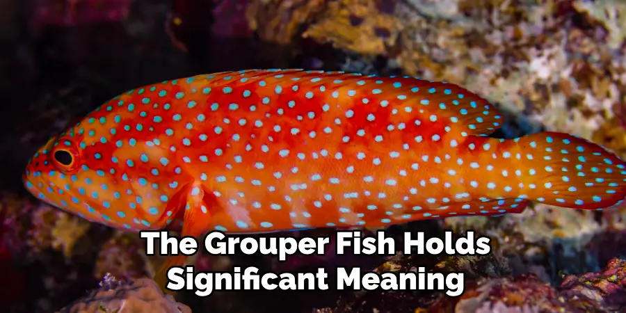 The Grouper Fish Holds Significant Meaning