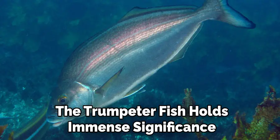 The Trumpeter Fish Holds Immense Significance