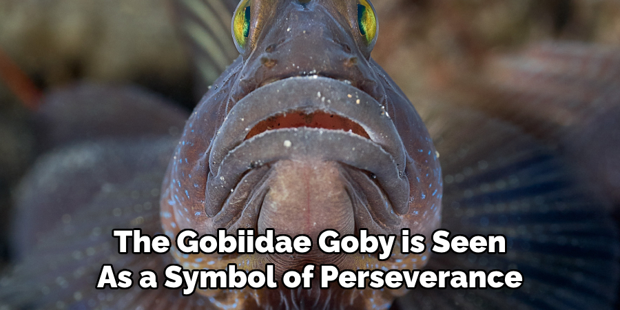 The Gobiidae Goby is Seen As a Symbol of Perseverance