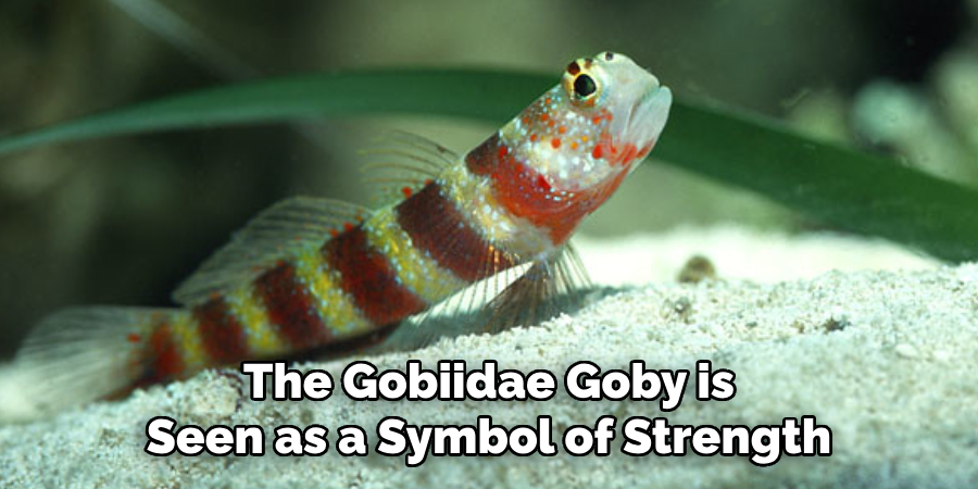 The Gobiidae Goby is Seen as a Symbol of Strength