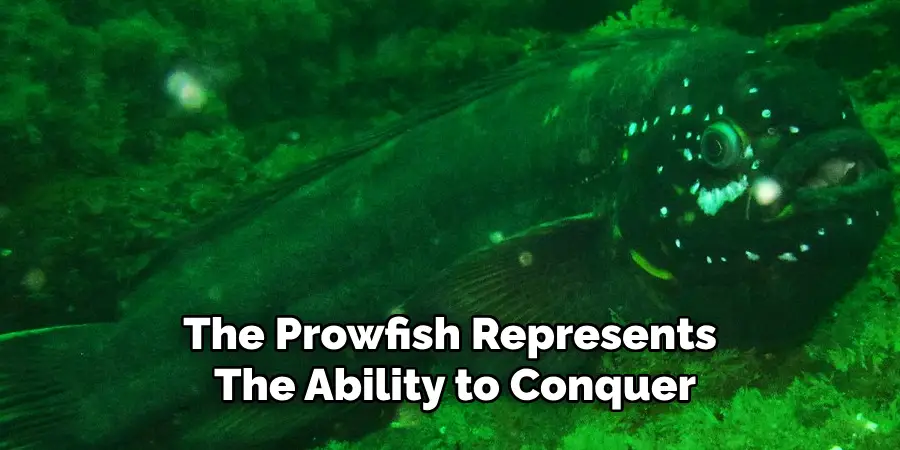 The Prowfish Represents The Ability to Conquer