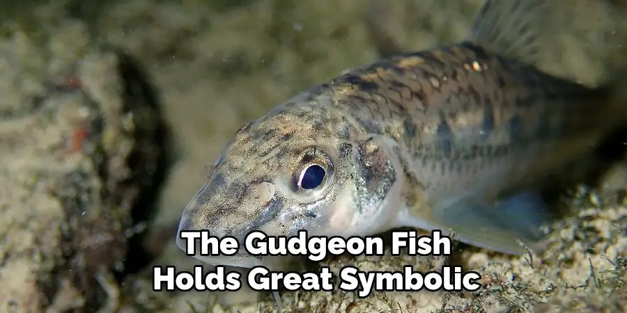 The Gudgeon Fish Holds Great Symbolic